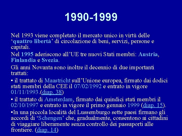 1990 -1999 Nel 1993 viene completato il mercato unico in virtù delle ‘quattro libertà’