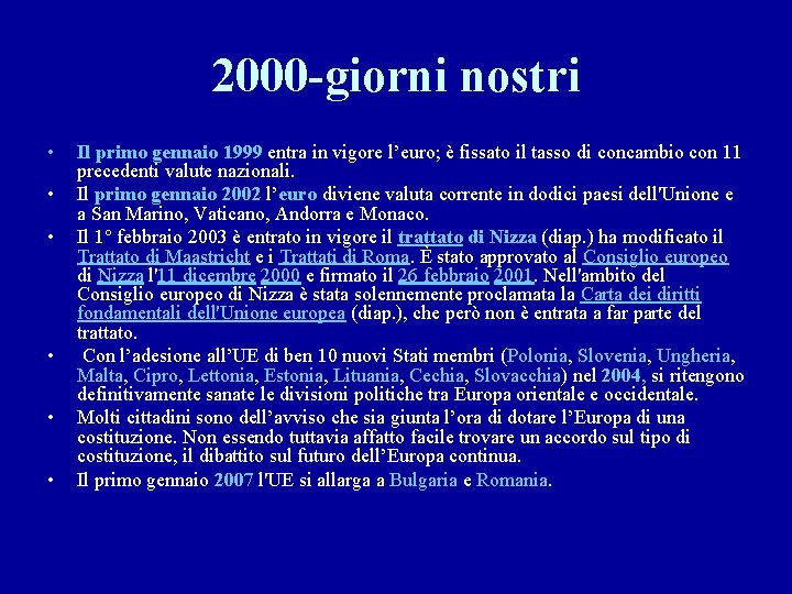 2000 -giorni nostri • • • Il primo gennaio 1999 entra in vigore l’euro;