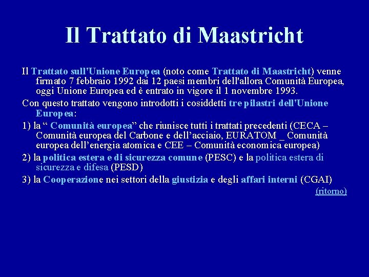 Il Trattato di Maastricht Il Trattato sull'Unione Europea (noto come Trattato di Maastricht) venne