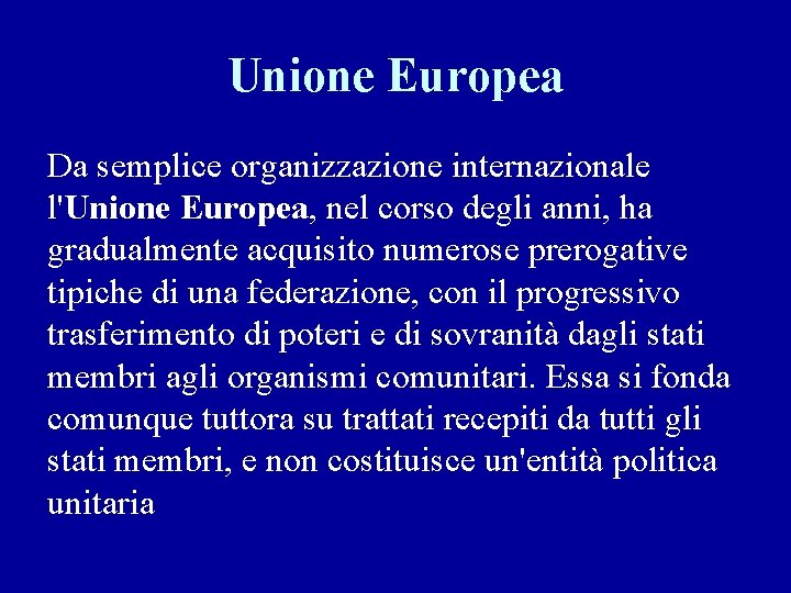 Unione Europea Da semplice organizzazione internazionale l'Unione Europea, nel corso degli anni, ha gradualmente