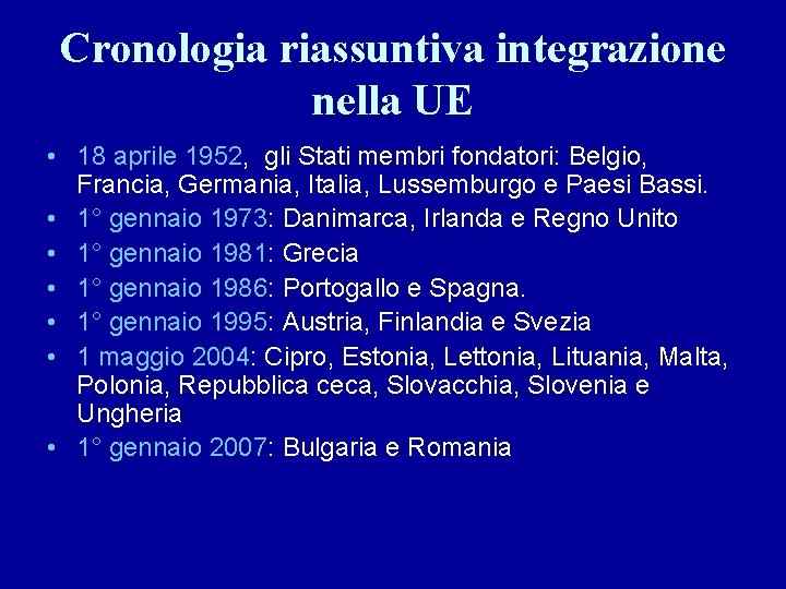 Cronologia riassuntiva integrazione nella UE • 18 aprile 1952, gli Stati membri fondatori: Belgio,