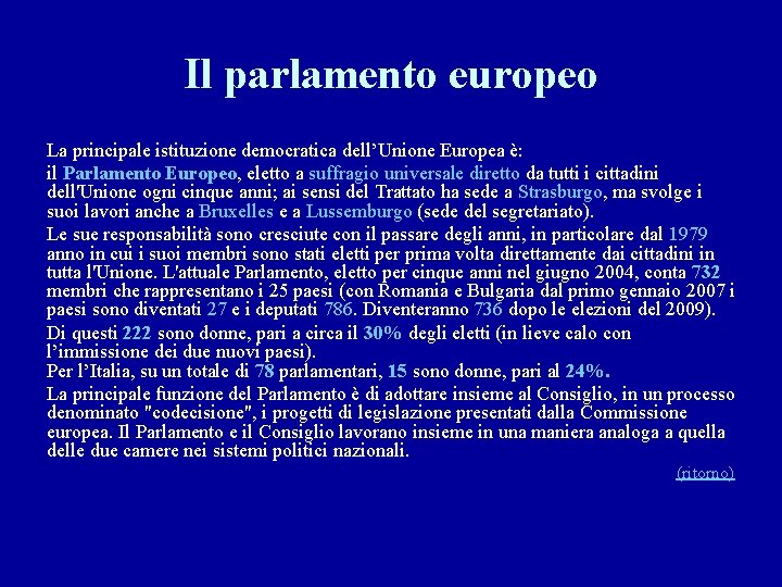 Il parlamento europeo La principale istituzione democratica dell’Unione Europea è: il Parlamento Europeo, eletto