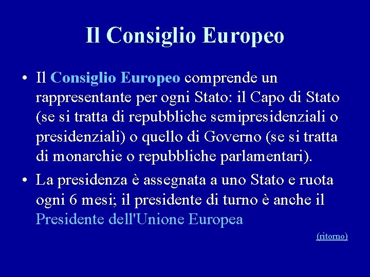 Il Consiglio Europeo • Il Consiglio Europeo comprende un rappresentante per ogni Stato: il