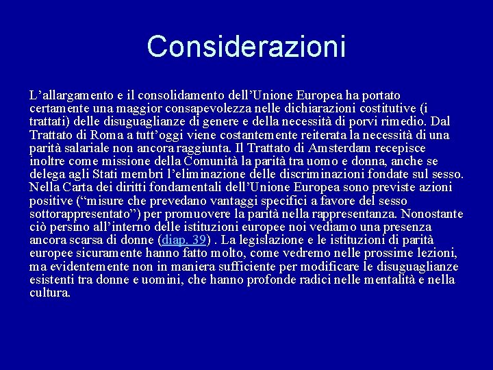 Considerazioni L’allargamento e il consolidamento dell’Unione Europea ha portato certamente una maggior consapevolezza nelle