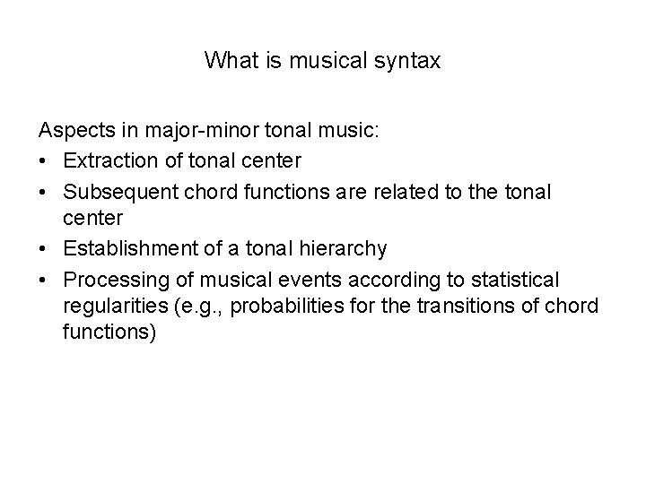 What is musical syntax Aspects in major-minor tonal music: • Extraction of tonal center