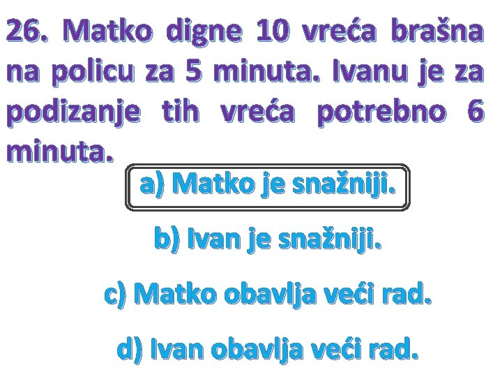 26. Matko digne 10 vreća brašna na policu za 5 minuta. Ivanu je za