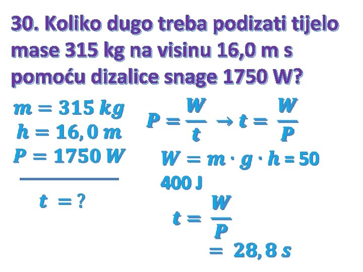 30. Koliko dugo treba podizati tijelo mase 315 kg na visinu 16, 0 m