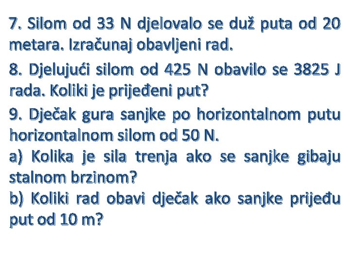 7. Silom od 33 N djelovalo se duž puta od 20 metara. Izračunaj obavljeni