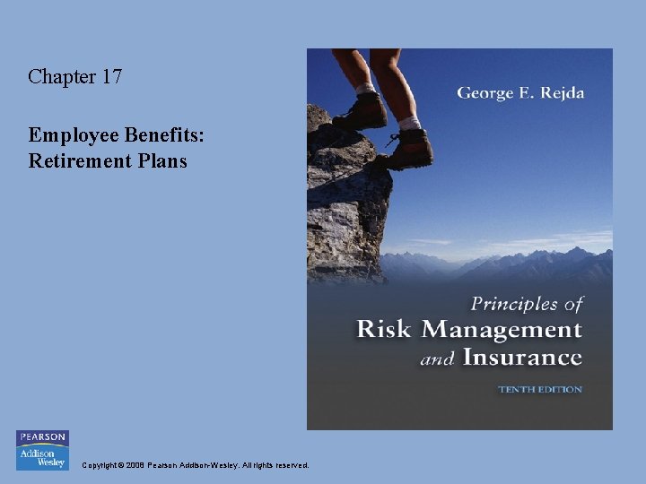 Chapter 17 Employee Benefits: Retirement Plans Copyright © 2008 Pearson Addison-Wesley. All rights reserved.