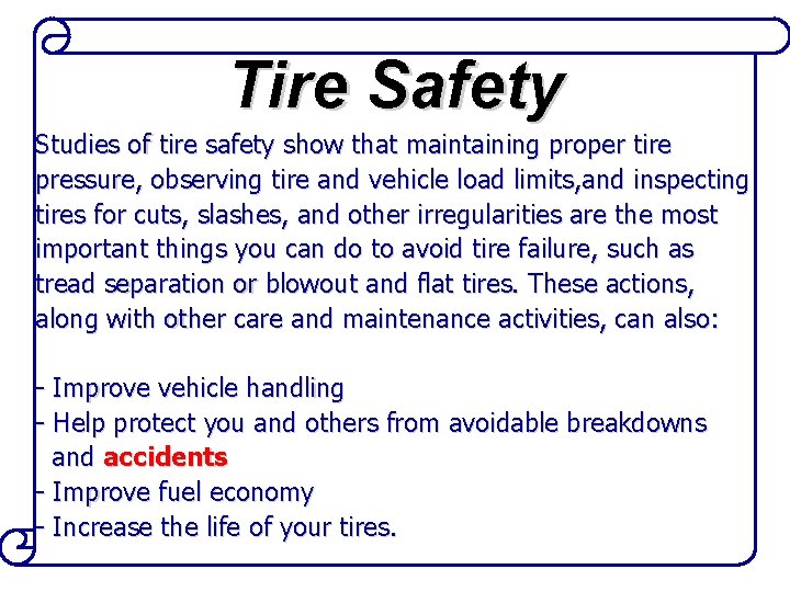 Tire Safety Studies of tire safety show that maintaining proper tire pressure, observing tire