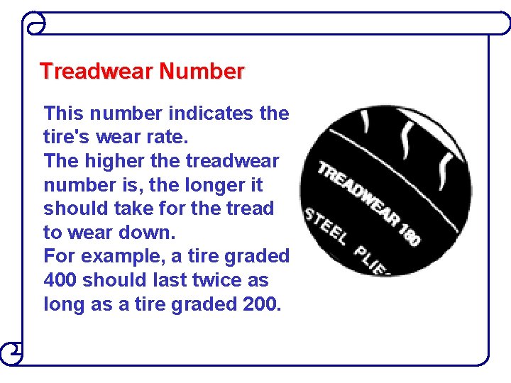 Treadwear Number This number indicates the tire's wear rate. The higher the treadwear number