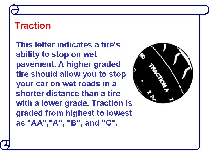 Traction This letter indicates a tire's ability to stop on wet pavement. A higher