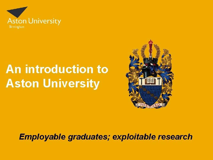 An introduction to Aston University Employable graduates; exploitable research 