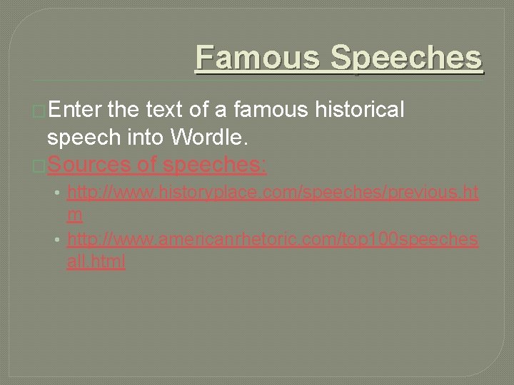 Famous Speeches �Enter the text of a famous historical speech into Wordle. �Sources of