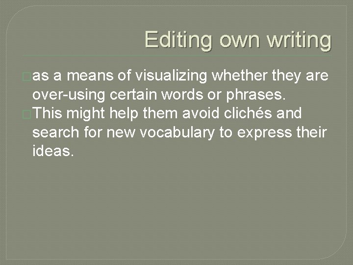 Editing own writing �as a means of visualizing whether they are over-using certain words