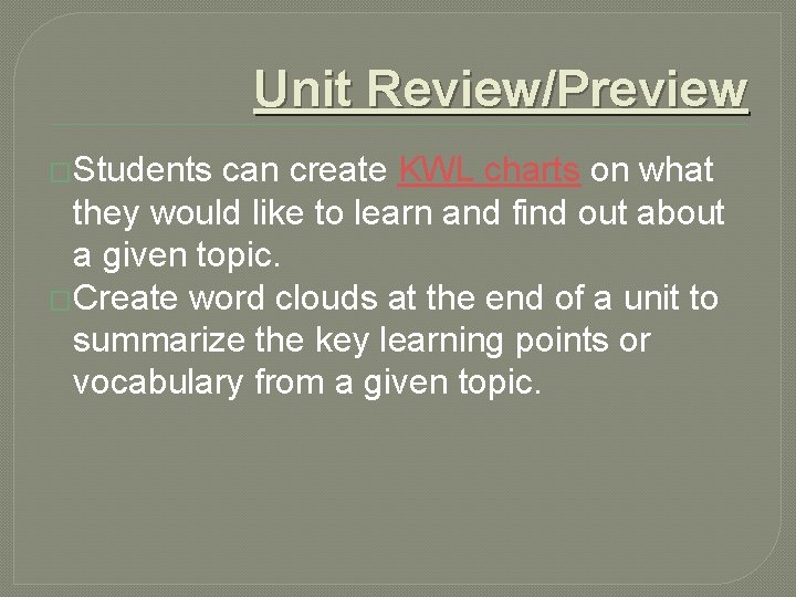Unit Review/Preview �Students can create KWL charts on what they would like to learn