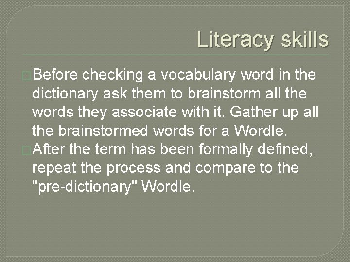 Literacy skills �Before checking a vocabulary word in the dictionary ask them to brainstorm