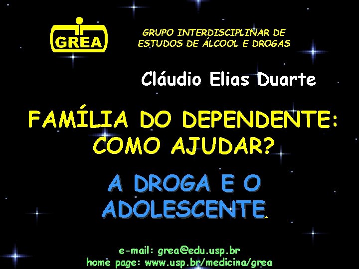 GRUPO INTERDISCIPLINAR DE ESTUDOS DE ÁLCOOL E DROGAS Cláudio Elias Duarte FAMÍLIA DO DEPENDENTE: