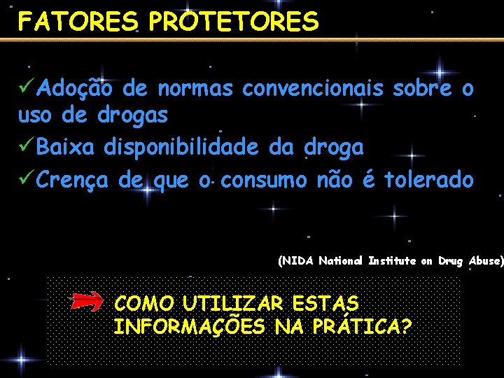 FATORES PROTETORES üAdoção de normas convencionais sobre o uso de drogas üBaixa disponibilidade da