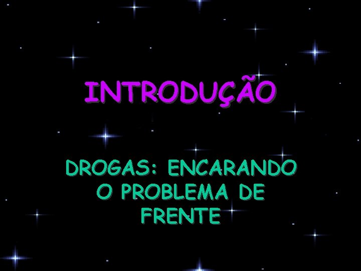 INTRODUÇÃO DROGAS: ENCARANDO O PROBLEMA DE FRENTE 