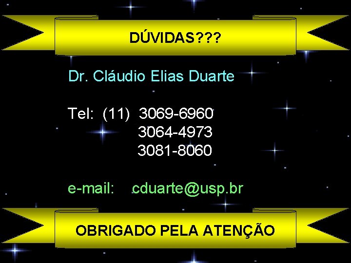 DÚVIDAS? ? ? Dr. Cláudio Elias Duarte Tel: (11) 3069 -6960 3064 -4973 3081