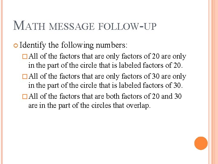 MATH MESSAGE FOLLOW-UP Identify � All the following numbers: of the factors that are