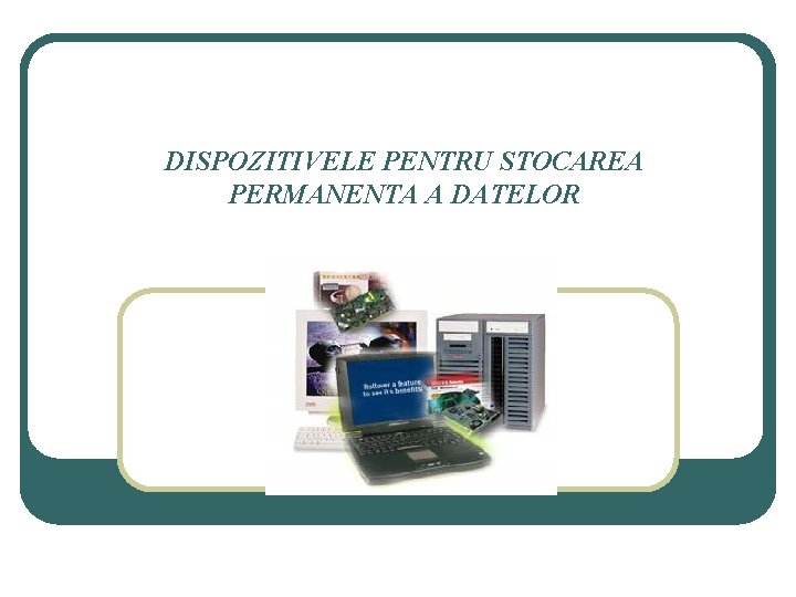 DISPOZITIVELE PENTRU STOCAREA PERMANENTA A DATELOR 