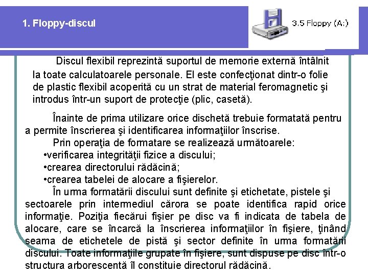 1. Floppy-discul Discul flexibil reprezintă suportul de memorie externă întâlnit la toate calculatoarele personale.