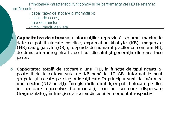 Principalele caracteristici funcţionale şi de performanţă ale HD se refera la următoarele: - capacitatea