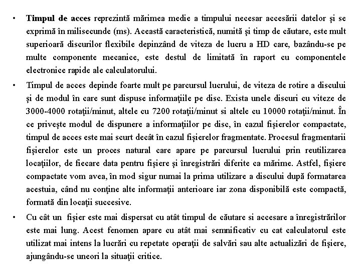  • Timpul de acces reprezintă mărimea medie a timpului necesar accesării datelor şi