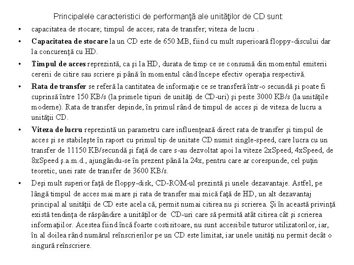 Principalele caracteristici de performanţă ale unităţilor de CD sunt: • capacitatea de stocare; timpul