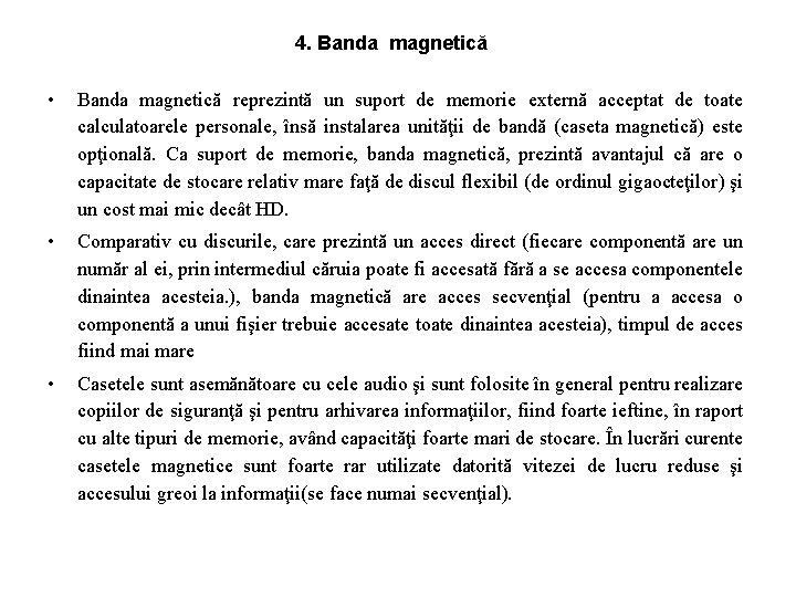 4. Banda magnetică • Banda magnetică reprezintă un suport de memorie externă acceptat de