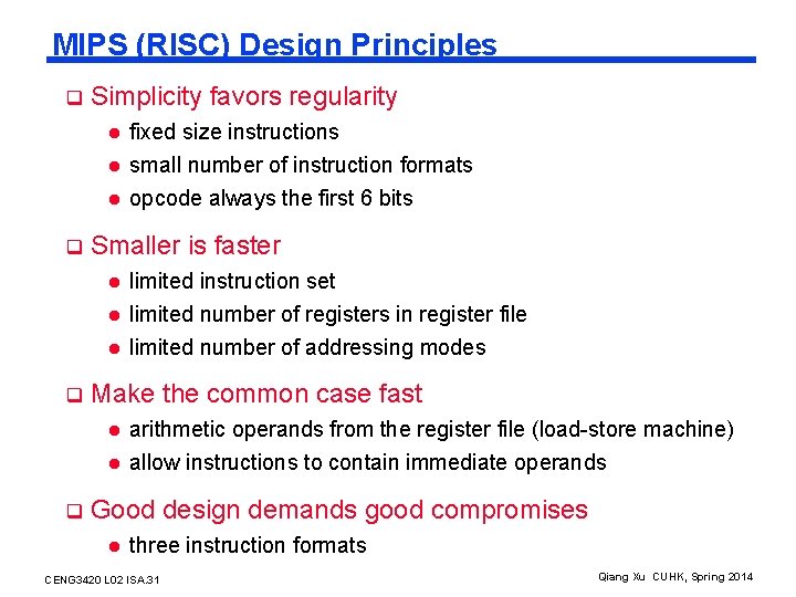 MIPS (RISC) Design Principles q Simplicity favors regularity l l l q q Smaller