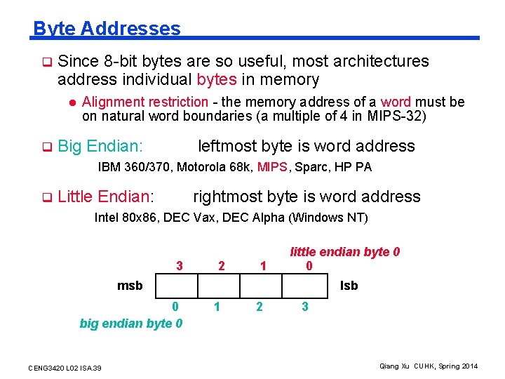 Byte Addresses q Since 8 -bit bytes are so useful, most architectures address individual