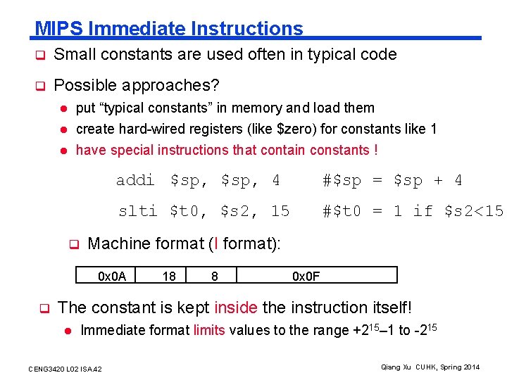 MIPS Immediate Instructions q Small constants are used often in typical code q Possible