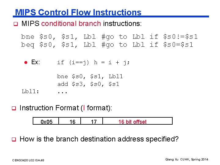 MIPS Control Flow Instructions q MIPS conditional branch instructions: bne $s 0, $s 1,