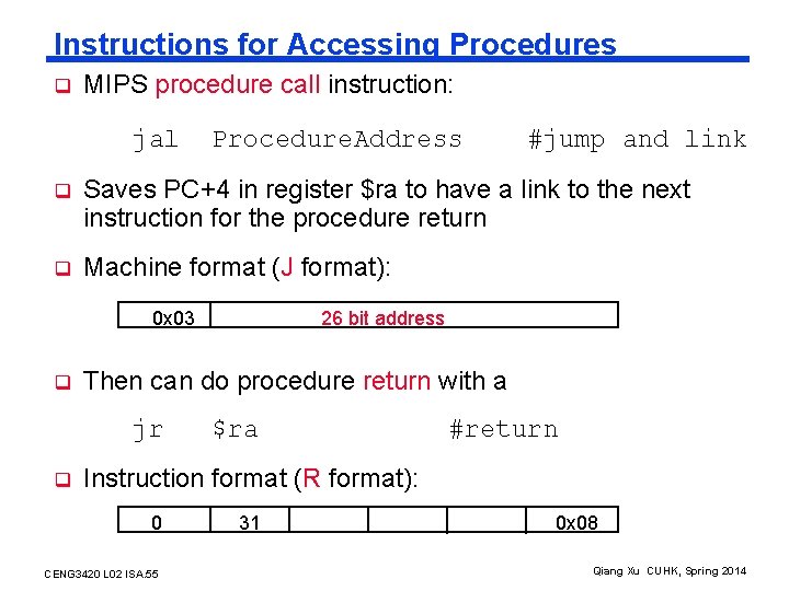 Instructions for Accessing Procedures q MIPS procedure call instruction: jal Procedure. Address #jump and