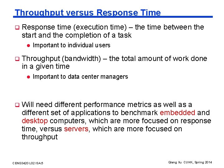 Throughput versus Response Time q Response time (execution time) – the time between the