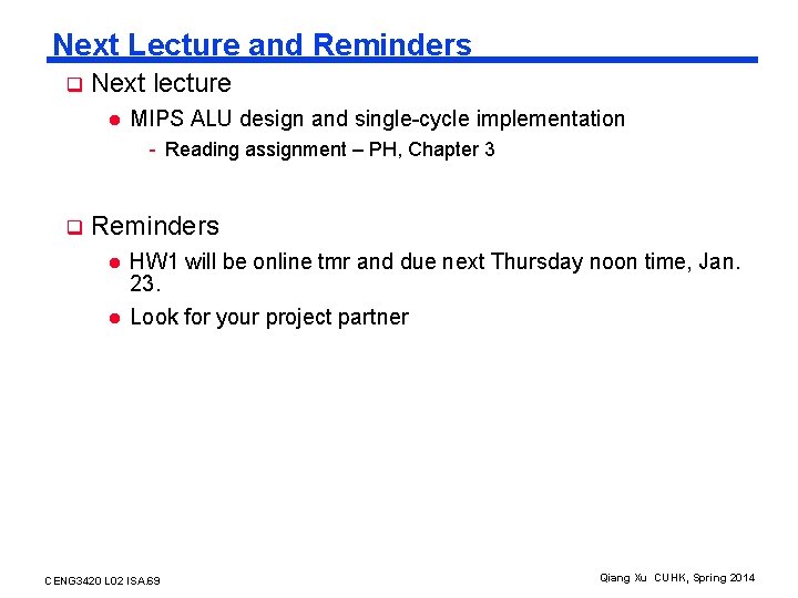 Next Lecture and Reminders q Next lecture l MIPS ALU design and single-cycle implementation