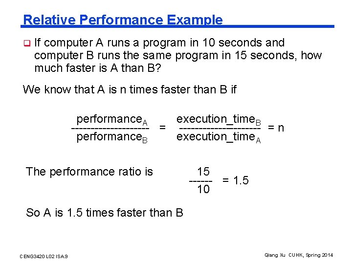 Relative Performance Example q If computer A runs a program in 10 seconds and