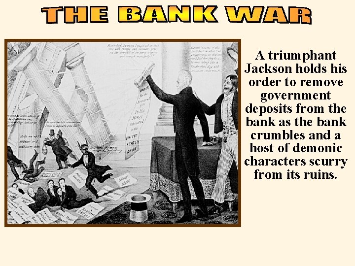 A triumphant Jackson holds his order to remove government deposits from the bank as