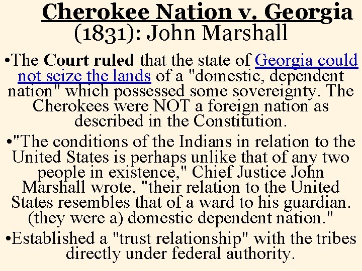 Cherokee Nation v. Georgia (1831): John Marshall • The Court ruled that the state