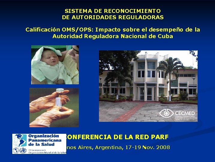 SISTEMA DE RECONOCIMIENTO DE AUTORIDADES REGULADORAS Calificación OMS/OPS: Impacto sobre el desempeño de la