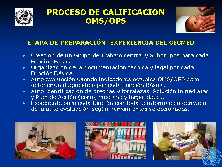 PROCESO DE CALIFICACION OMS/OPS ETAPA DE PREPARACIÓN: EXPERIENCIA DEL CECMED • • • Creación
