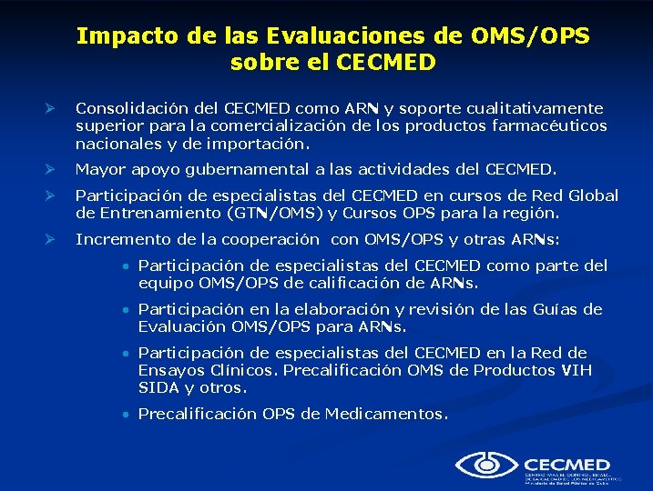 Impacto de las Evaluaciones de OMS/OPS sobre el CECMED Ø Consolidación del CECMED como