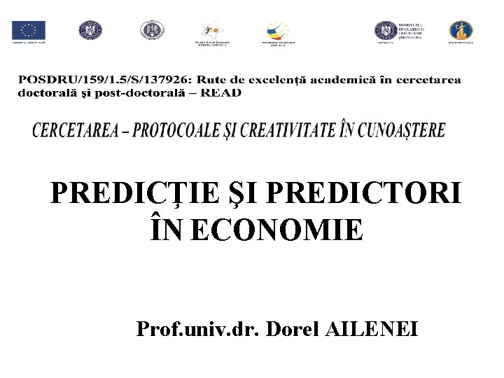 PREDICŢIE ŞI PREDICTORI ÎN ECONOMIE Prof. univ. dr. Dorel AILENEI 