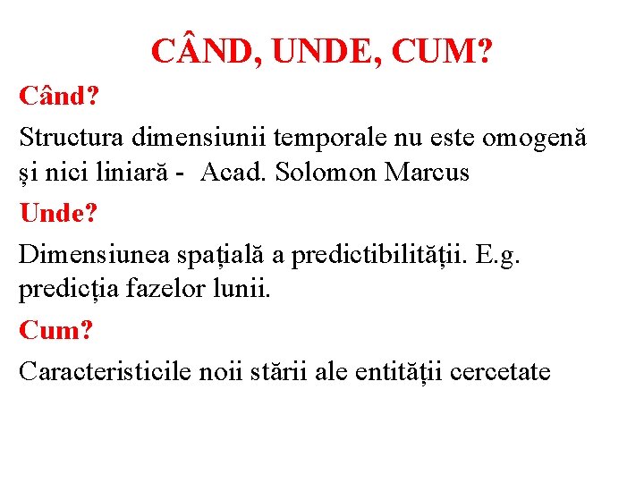 C ND, UNDE, CUM? Când? Structura dimensiunii temporale nu este omogenă și nici liniară