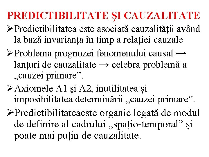 PREDICTIBILITATE ȘI CAUZALITATE ØPredictibilitatea este asociată cauzalității având la bază invarianța în timp a