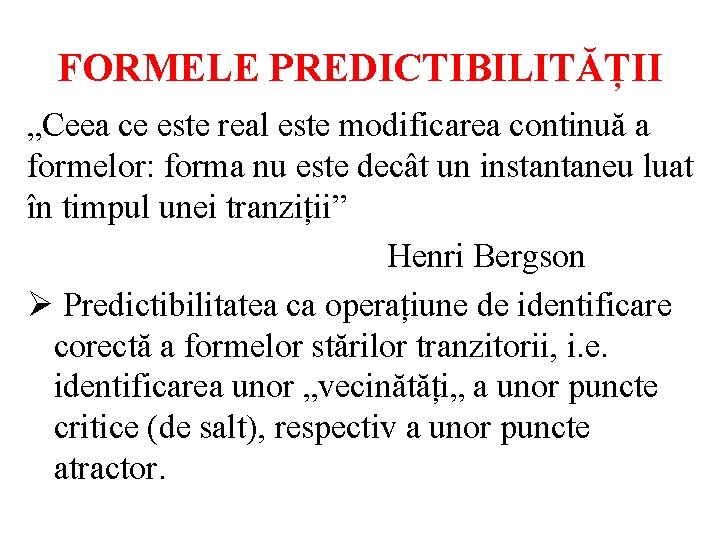 FORMELE PREDICTIBILITĂȚII „Ceea ce este real este modificarea continuă a formelor: forma nu este