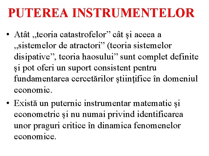 PUTEREA INSTRUMENTELOR • Atât „teoria catastrofelor” cât și aceea a „sistemelor de atractori” (teoria